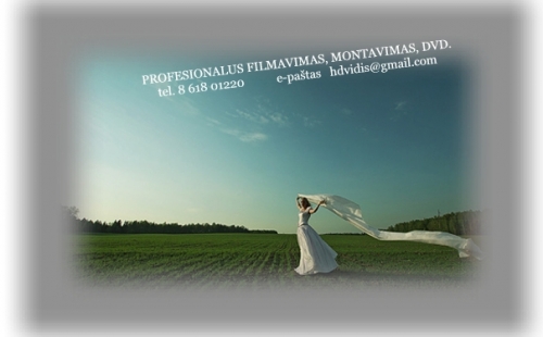 Filmavimas, video paslaugos Profesionalus vestuvių FILMAVIMAS, montavimas,HD/DVD ir kt.